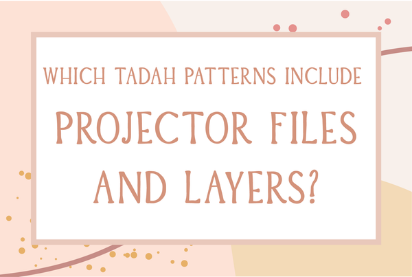 Which Tadah Pattterns have PROJECTOR FILES & LAYERS?