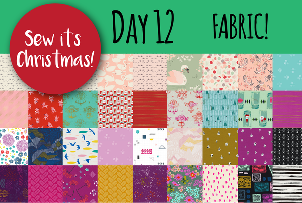 SEW IT'S CHRISTMAS - Day 12: It's the LAST day and we are talking fabric!